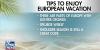 Tips for enjoying your European vacation