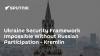 Ukraine Security Framework Impossible Without Russian Participation - Kremlin