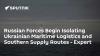 Russian Forces Begin Isolating Ukrainian Maritime Logistics and Southern Supply Routes - Expert