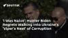 ‘I Was Naive’: Hunter Biden Regrets Walking Into Ukraine's 'Viper's Nest' of Corruption