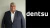 Dentsu appoints Ajay Gupte as Chief Operating Officer, South Asia