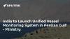 India to Launch Unified Vessel Monitoring System in Persian Gulf - Ministry