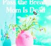 Book Review:  Good Grief, Pass the Bread, Mom is Dead: A Memoir