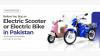 Everything You Need to Know Before Buying an Electric Scooter or Bike in Pakistan