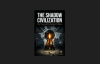The Shadow Civilization: A provocative case against the modern world