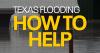 Texas Flooding: How to help the flood victims