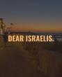 Dear Israelis…