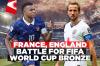 France and England seek FIFA World Cup consolation in bronze medal clash