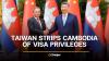Taiwan strips Cambodia of visa privileges