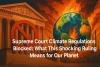Supreme Court Climate Regulations Blocked: What This Shocking Ruling Means for Our Planet