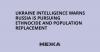 Ukraine intelligence warns Russia is pursuing ethnocide and population replacement