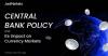 JustMarkets Analyzes How Central Bank Policy Influences the Currency Market