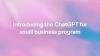 Introducing the ChatGPT for small business program