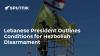 Lebanese President Outlines Conditions for Hezbollah Disarmament