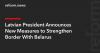 Latvian President Announces New Measures to Strengthen Border With Belarus