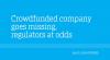 Crowdfunded company goes missing, regulators at odds