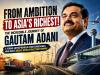 Gautam Adani’s Journey: How a School Dropout Became Asia’s Richest Billionaire