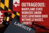 Outrageous: Maryland State Workers Union Sues Governor Over Withheld Raises, Layoffs