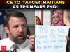 'Get a $2,600 check and a free flight home': ICE expected to ramp up enforcement as Haitian TPS ends