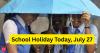 School holiday tomorrow? Check July 27 update