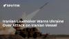 Iranian Lawmaker Warns Ukraine Over Attack on Iranian Vessel