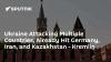 Ukraine Attacking Multiple Countries, Already Hit Germany, Iran, and Kazakhstan - Kremlin