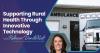 Supporting Rural Health Through Innovative Technology