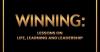 Winning: Lessons on Life, Learning, and Leadership Chronicles a Journey of Resilience, Educational Leadership, and Personal Transformation