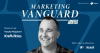 Marketing Vanguard at Cannes: Why Joy Makes Better Marketing ft. Todd Kaplan of Kraft Heinz