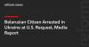 Belarusian Citizen Arrested in Ukraine at U.S. Request, Media Report