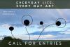 Call for Entries: Everday Life, Every Day Art Exhibition presented ‘Beyond the Gallery’