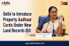 Delhi to Introduce Property Aadhaar Cards Under New Land Records Bill