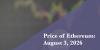 Current price of Ethereum for August 3, 2026