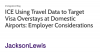 ICE Using Travel Data to Target Visa Overstays at Domestic Airports: Employer Considerations