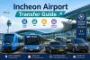 Incheon Airport Transfer Guide: Everything You Need to Know Before Leaving the Airport