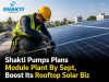 Shakti Pumps Bets on Module Manufacturing, Rooftop Solar to Drive Next Growth Phase