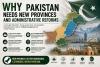 Why Pakistan Needs New Provinces and Administrative Reforms?