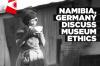 Namibia and Germany discuss ethics of museum artefacts