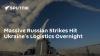 Massive Russian Strikes Hit Ukraine's Logistics Overnight