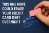 This One Move Could Erase Your Credit Card Debt Overnight