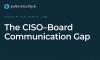 New Research: The Confidence Gap Between CISOs and Their Boards Is...
