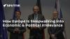 How Europe Is Sleepwalking Into Economic & Political Irrelevance