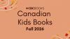 30 Canadian books for younger kids that we are excited about in fall 2026