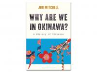 ‘Why Are We in Okinawa?’ by Jon Mitchell, Reviewed