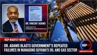 Dr. Adams Blasts Government’s Repeated Failures In Managing Guyana’s Oil And Gas Sector