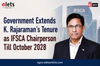 Government Extends K. Rajaraman’s Tenure as IFSCA Chairperson Till October 2028