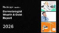 Medscape Dermatologist Wealth & Debt Report 2026