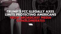 Trump’s FCC illegally axes limits that protect Americans from broadcast media conglomerates