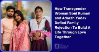 How Transgender Woman Soni Kumari and Adarsh Yadav Defied Family Rejection To Build A Life Through Love Together