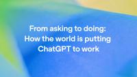 From asking to doing: How the world is putting ChatGPT to work